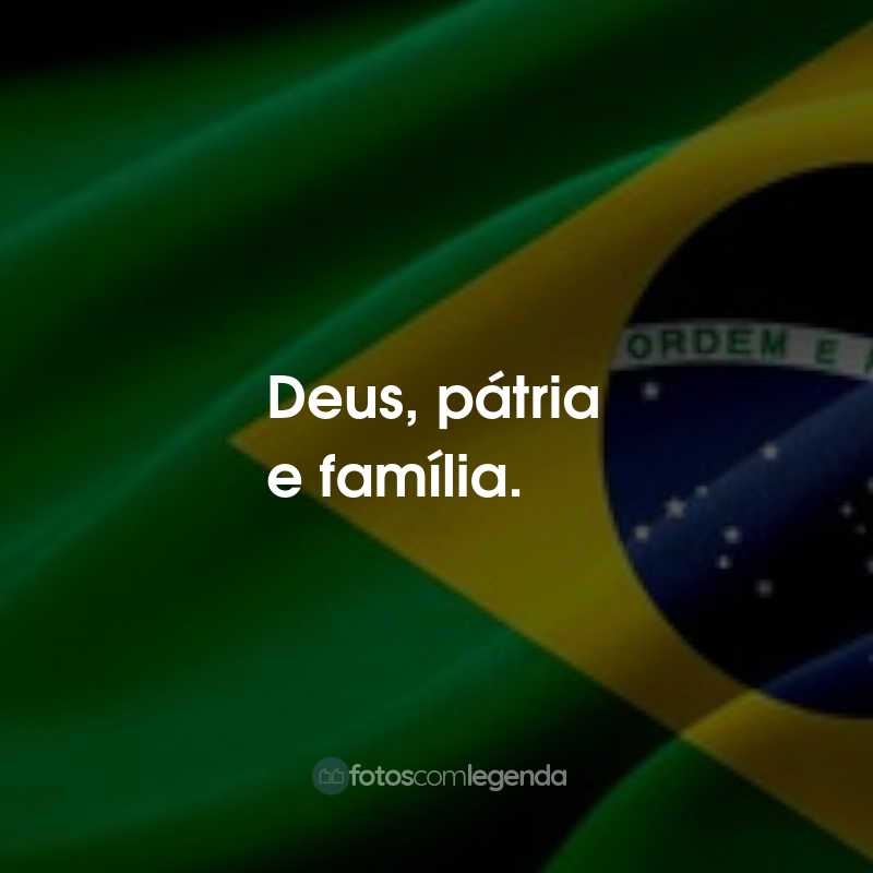 Frases para o Dia da Independência do Brasil: Deus, pátria e família.