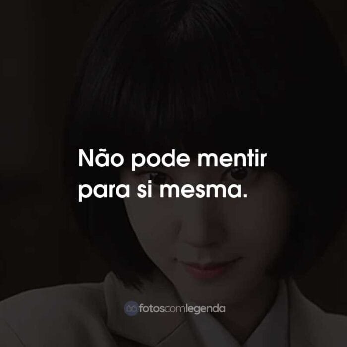 Frases da Série Uma Advogada Extraordinária: Não pode mentir para si mesma.