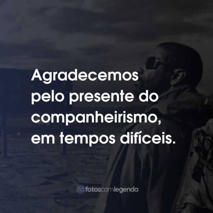 Frases do Filme O Livro de Eli: Agradecemos pelo presente do companheirismo, em tempos difíceis.