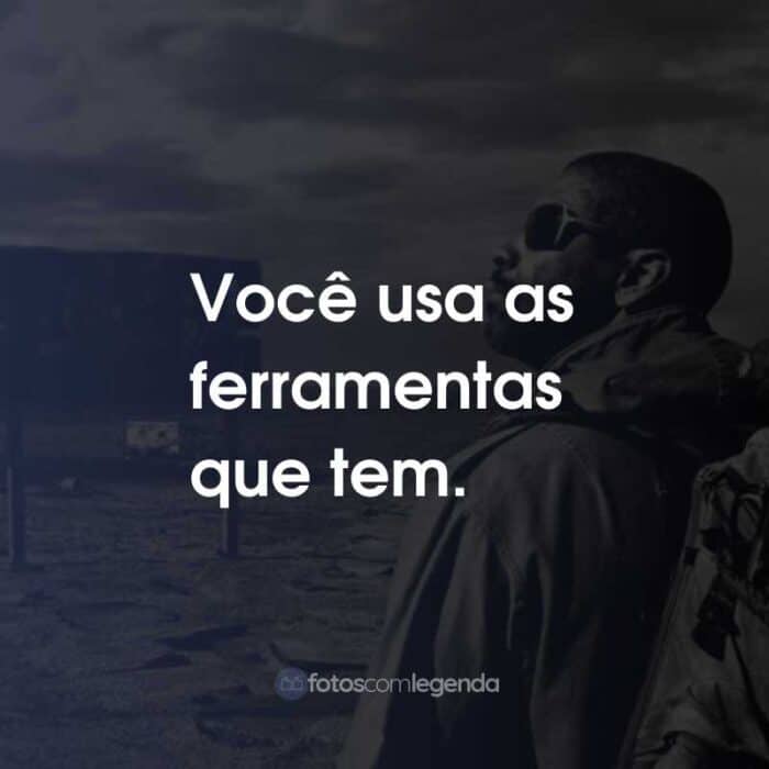 Frases do Filme O Livro de Eli: Você usa as ferramentas que tem.