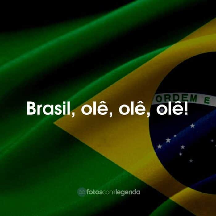 Brasil, olê, olê, olê!