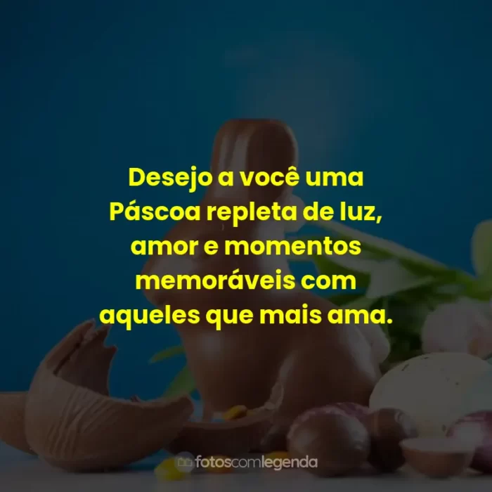 Frases de Feliz Páscoa: Desejo a você uma Páscoa repleta de luz