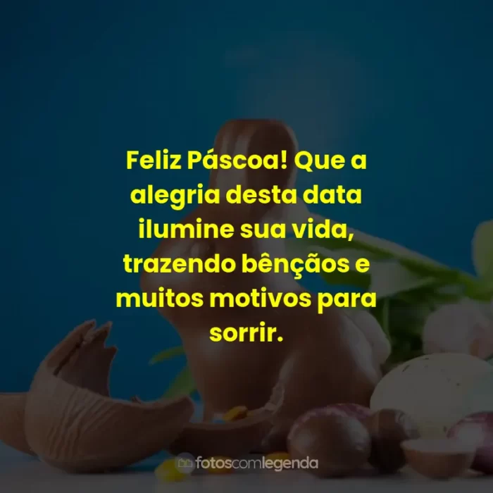 Frases de Feliz Páscoa: Feliz Páscoa! Que a alegria desta data ilumine sua vida