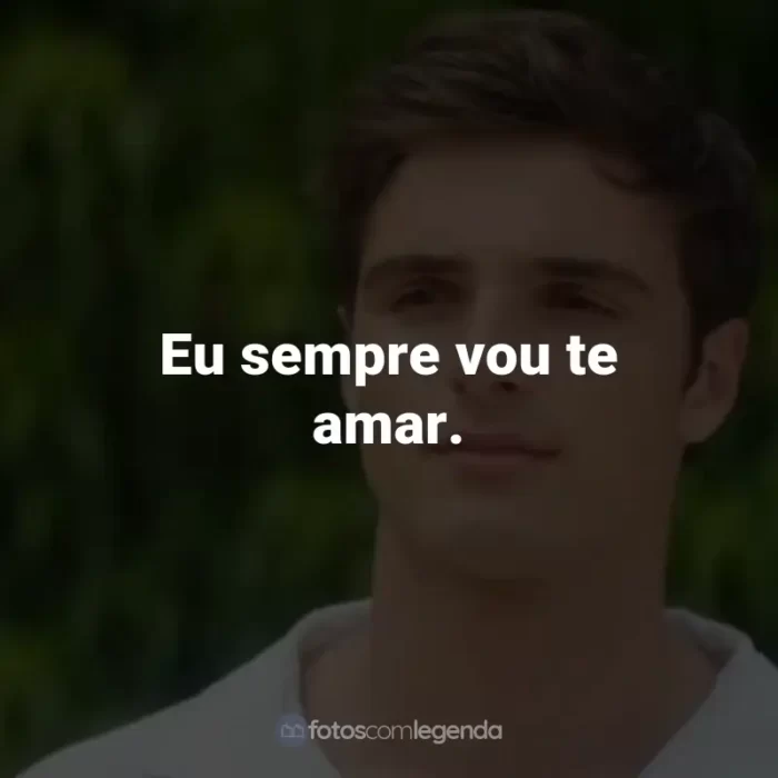 Frases do Filme 2 Corações: Eu sempre vou te amar.