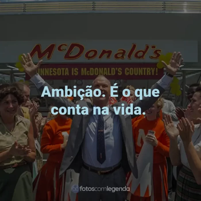 Frases do Filme Fome de Poder: Ambição. É o que conta na vida.