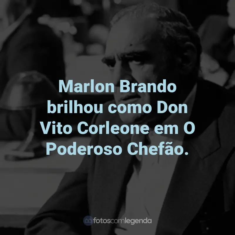 Frases do Filme O Poderoso Chefão: Marlon Brando brilhou como Don Vito Corleone em O Poderoso Chefão.