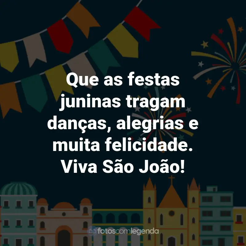Frases de São João: Que as festas juninas tragam danças, alegrias e muita felicidade. Viva São João!