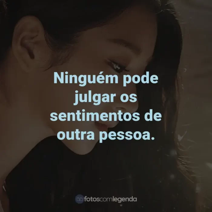 Frases da Série Tudo Bem Não Ser Normal: Ninguém pode julgar os sentimentos de outra pessoa.