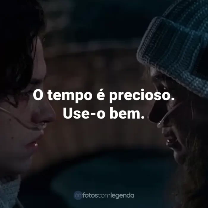 Frases do Filme A Cinco Passos de Você: O tempo é precioso. Use-o bem.