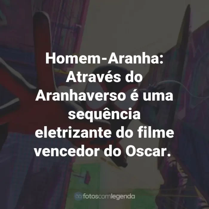 Frases do Filme Homem-Aranha: Através do Aranhaverso: Homem-Aranha: Através do Aranhaverso é uma sequência eletrizante do filme vencedor do Oscar.