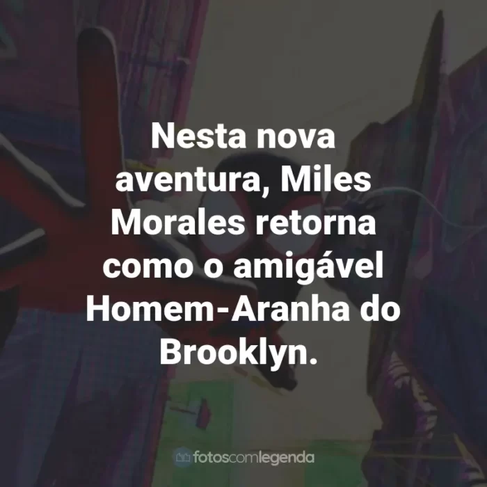 Frases do Filme Homem-Aranha: Através do Aranhaverso: Nesta nova aventura, Miles Morales retorna como o amigável Homem-Aranha do Brooklyn.