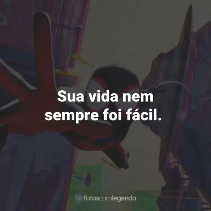 Frases do Filme Homem-Aranha: Através do Aranhaverso: Sua vida nem sempre foi fácil.