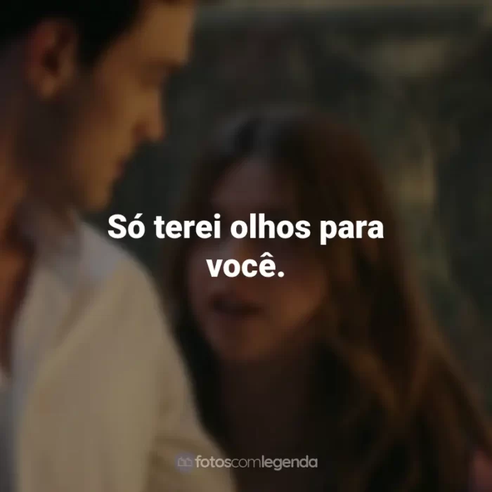 Frases do Filme Minha Culpa: Só terei olhos para você.