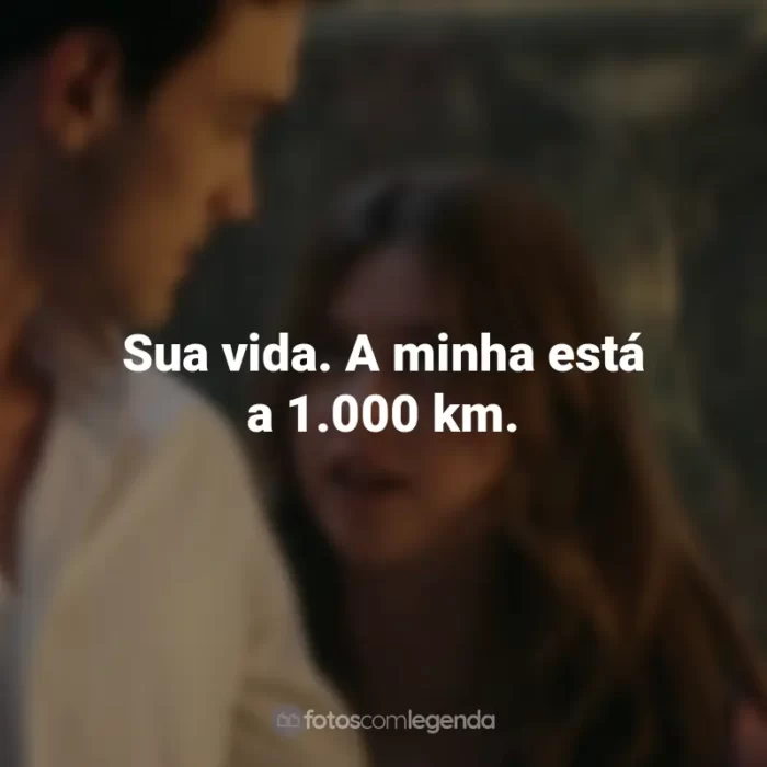 Frases do Filme Minha Culpa: Sua vida. A minha está a 1.000 km.