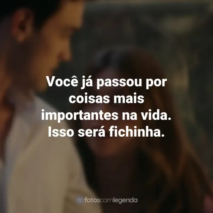 Frases do Filme Minha Culpa: Você já passou por coisas mais importantes na vida. Isso será fichinha.