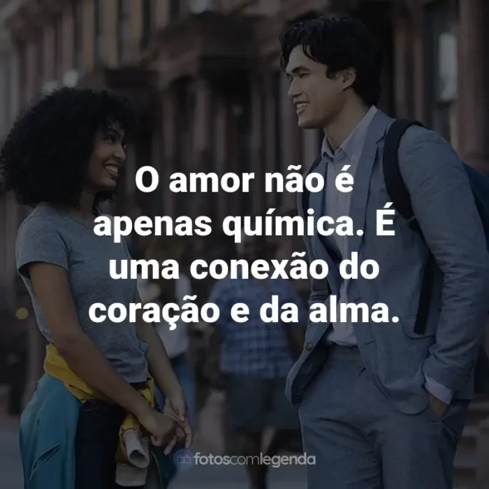 Frases do Filme O Sol Também é Uma Estrela: O amor não é apenas química. É uma conexão do coração e da alma.