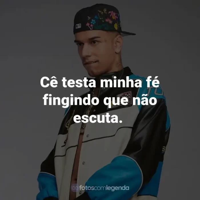 Frases de Veigh: Cê testa minha fé fingindo que não escuta.