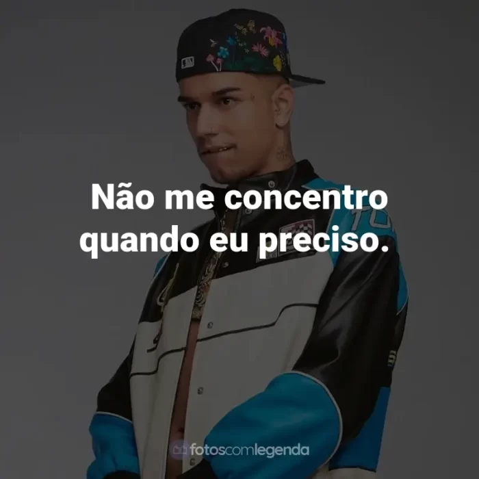 Frases de Veigh: Não me concentro quando eu preciso.