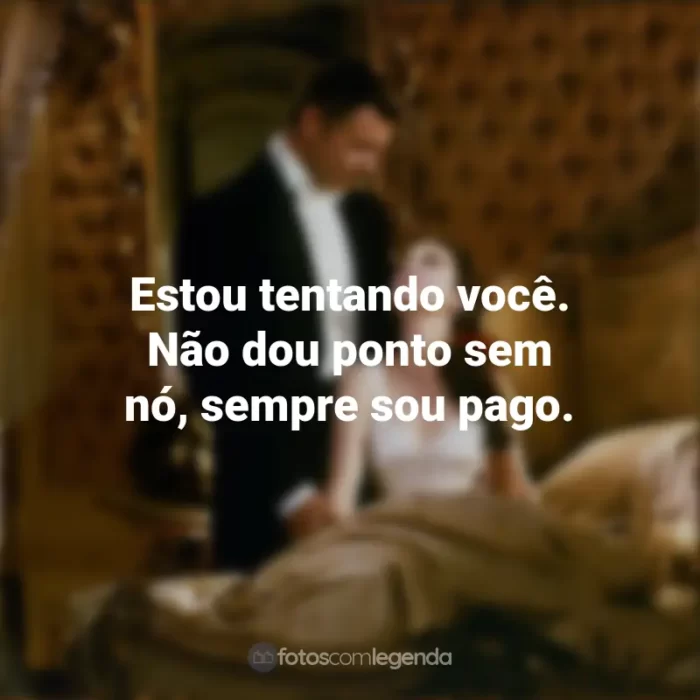 Filme E o Vento Levou Frases: Estou tentando você. Não dou ponto sem nó, sempre sou pago.