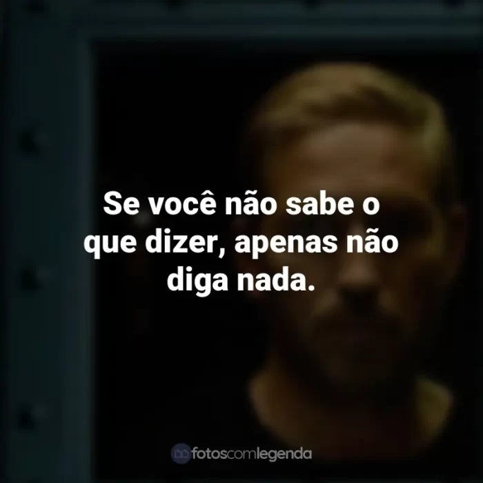 Frases de Som da Liberdade filme: Se você não sabe o que dizer, apenas não diga nada.