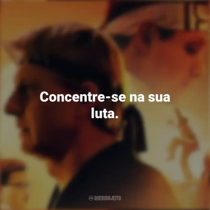 Frases sobre a série Cobra Kai: Concentre-se na sua luta.