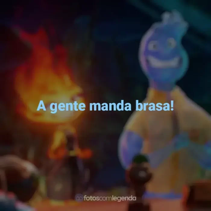 Frases Elementos filme: A gente manda brasa!