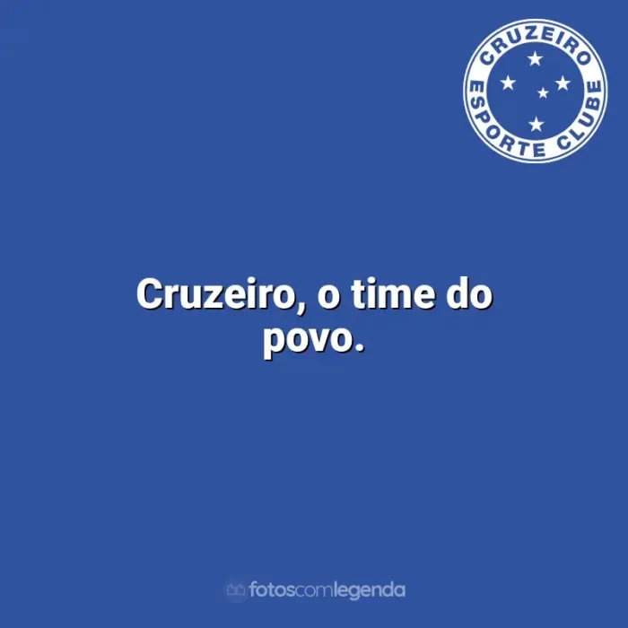 Frases do Cruzeiro: Cruzeiro, o time do povo.