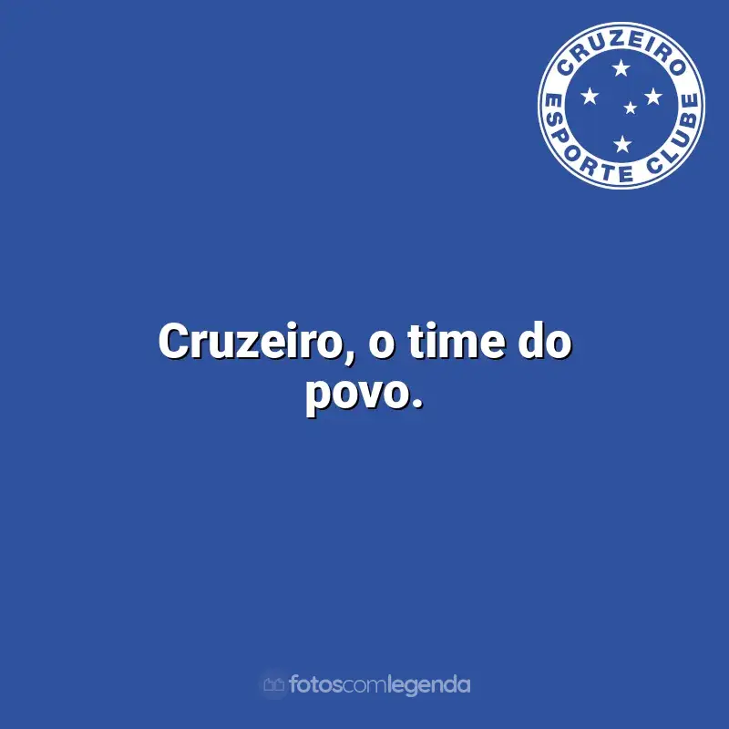 Frases do Cruzeiro: Cruzeiro, o time do povo.