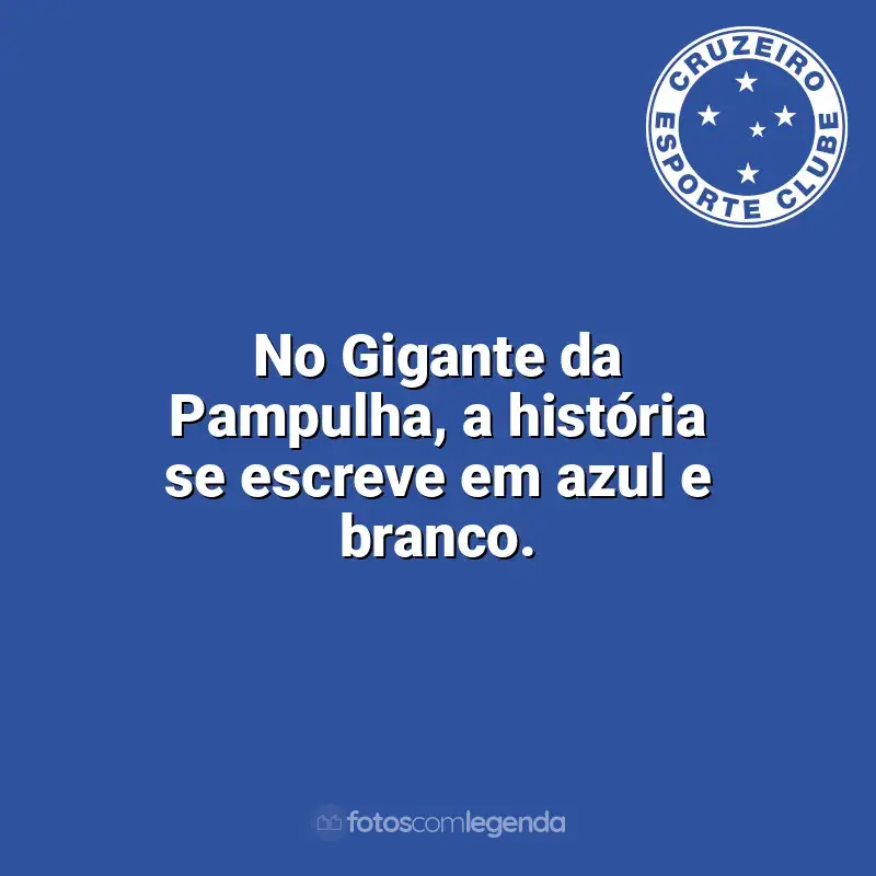Frases do Cruzeiro campeão: No Gigante da Pampulha, a história se escreve em azul e branco.
