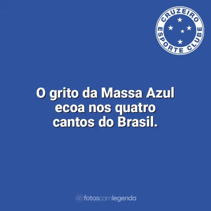 Frases Cruzeiro: O grito da Massa Azul ecoa nos quatro cantos do Brasil.