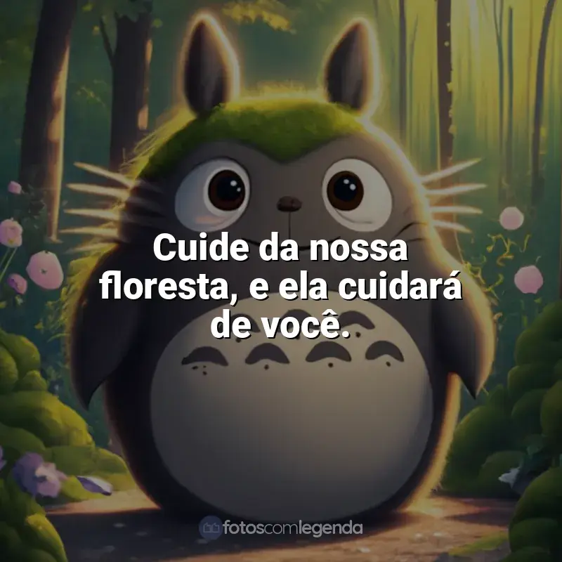 Frases de Studio Ghibli filmes: Cuide da nossa floresta, e ela cuidará de você. - Princesa Mononoke.