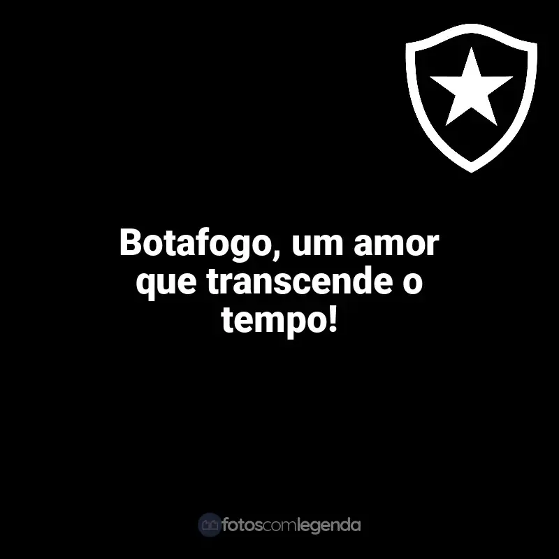 Frases da torcida do Botafogo: Botafogo, um amor que transcende o tempo!