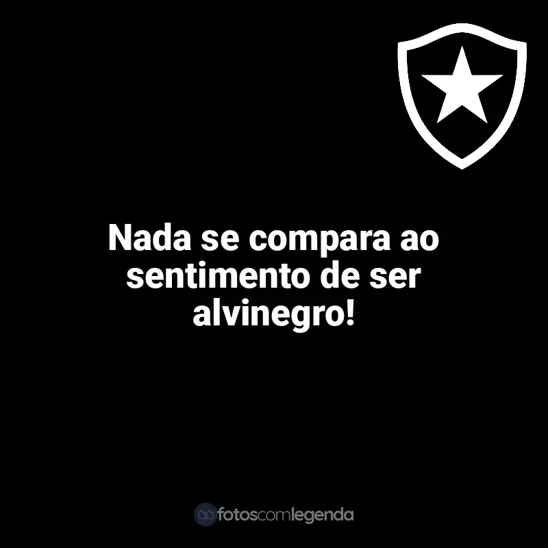 Time do Botafogo frases: Nada se compara ao sentimento de ser alvinegro!
