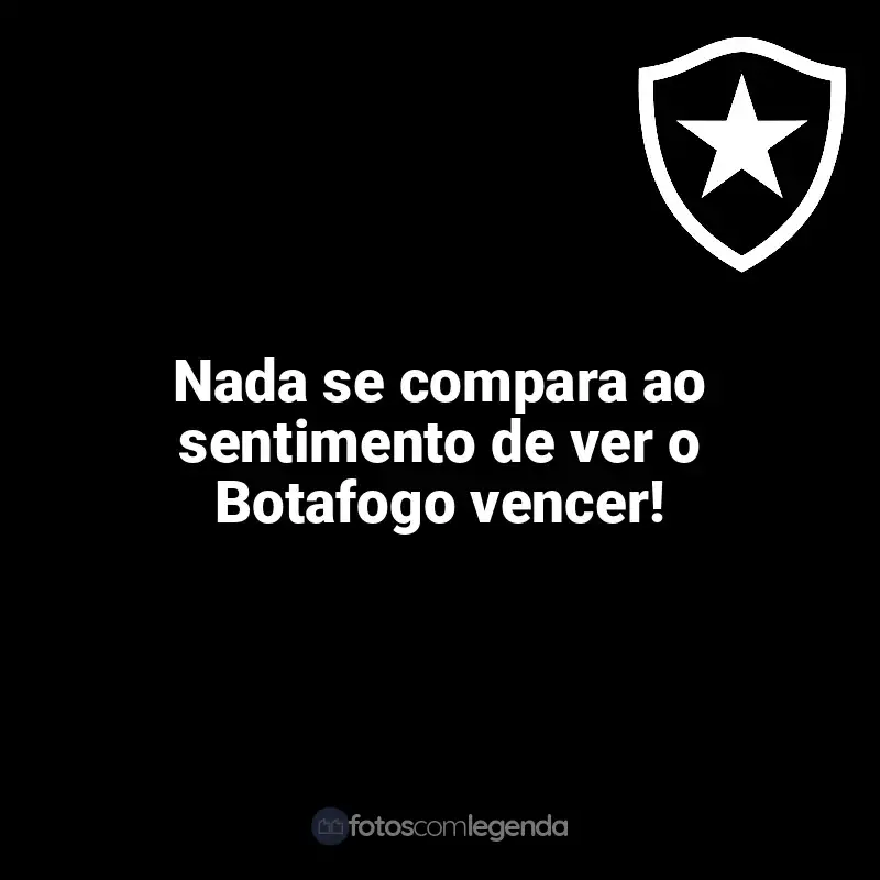 Frases da torcida do Botafogo: Nada se compara ao sentimento de ver o Botafogo vencer!