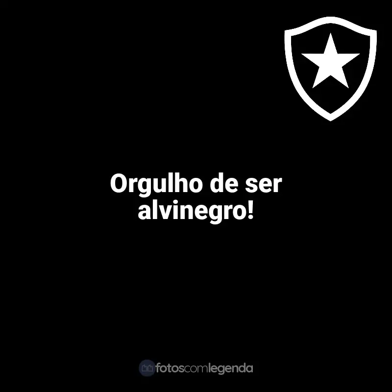 Frases da torcida do Botafogo: Orgulho de ser alvinegro!