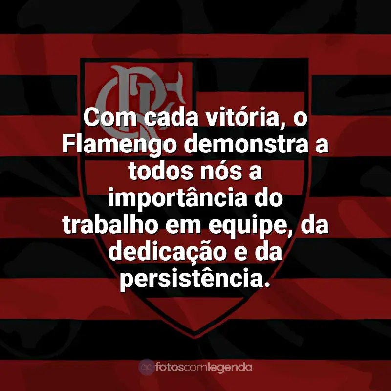 Frases Flamengo: Com cada vitória, o Flamengo demonstra a todos nós a importância do trabalho em equipe, da dedicação e da persistência.