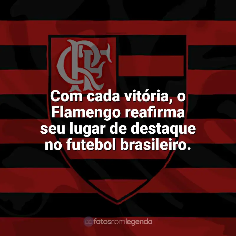 Frases do Flamengo campeão: Com cada vitória, o Flamengo reafirma seu lugar de destaque no futebol brasileiro.