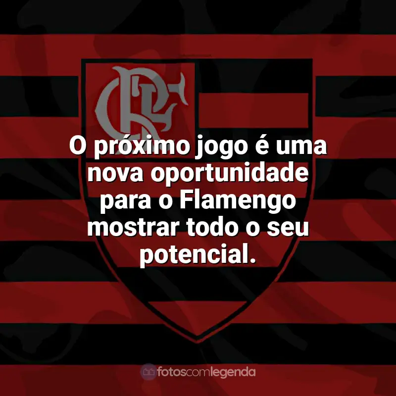 Flamengo frases time vencedor: O próximo jogo é uma nova oportunidade para o Flamengo mostrar todo o seu potencial.