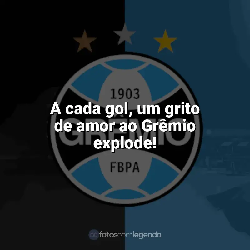Grêmio frases time vencedor: A cada gol, um grito de amor ao Grêmio explode!