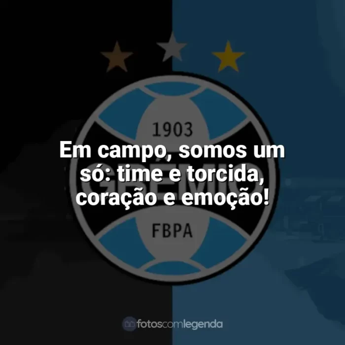 Frases do Grêmio: Em campo, somos um só: time e torcida, coração e emoção!