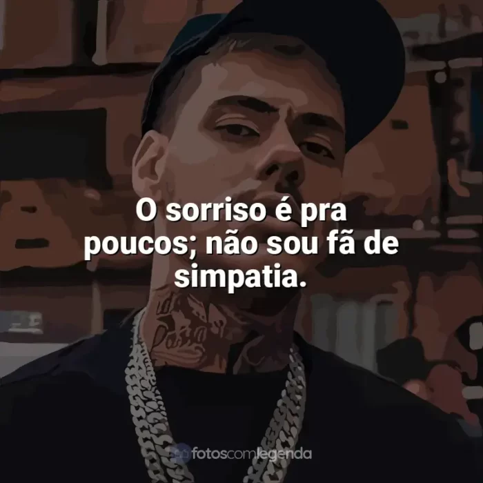 Frases de MC Kako: O Sorriso é pra poucos não sou fã de simpatia. Lançando tendência e mesmo assim alguns copiam.