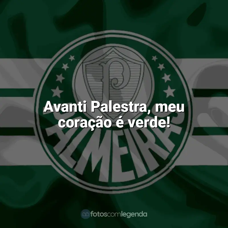 Frases do Palmeiras campeão: Avanti Palestra, meu coração é verde!