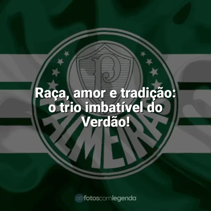 Palmeiras frases time vencedor: Raça, amor e tradição: o trio imbatível do Verdão!