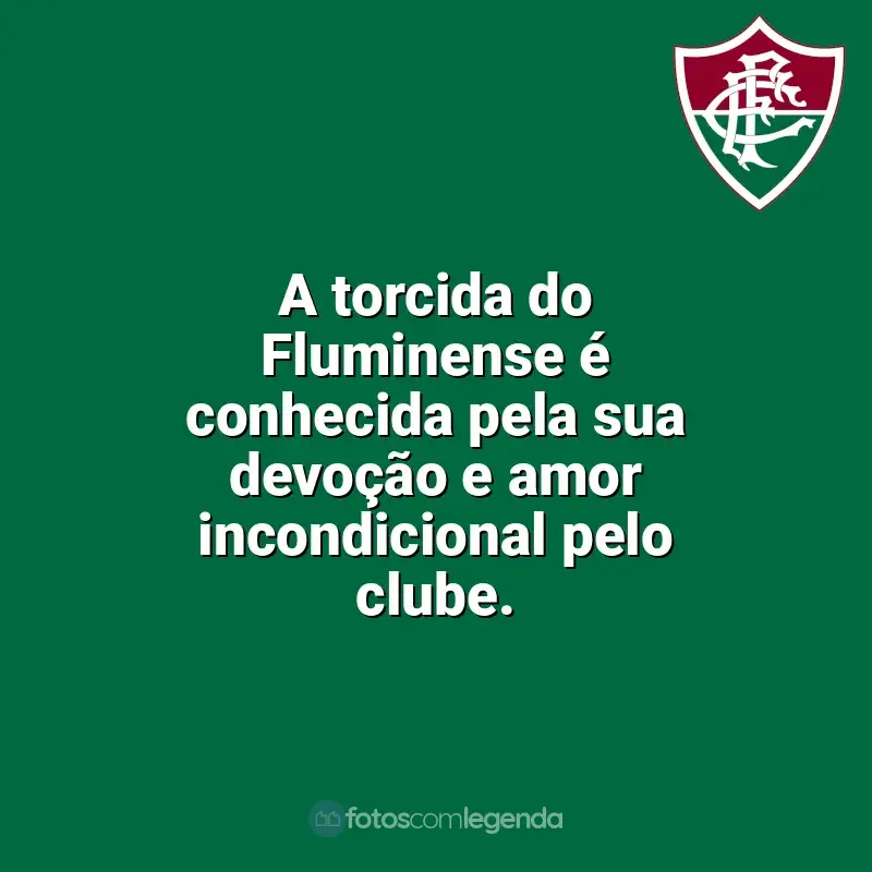 Time do Fluminense frases: A torcida do Fluminense é conhecida pela sua devoção e amor incondicional pelo clube.