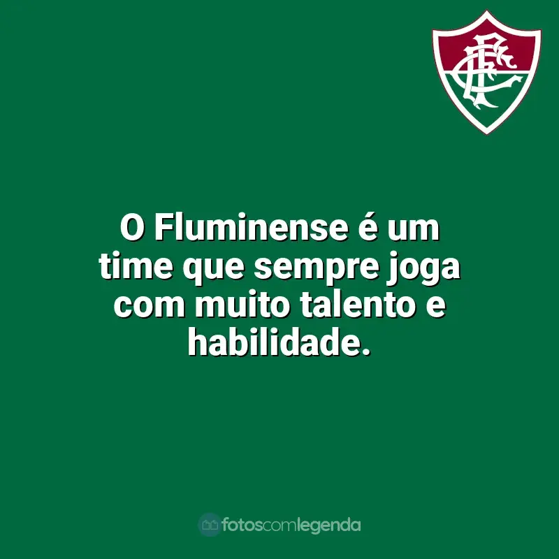 Fluminense frases time vencedor: O Fluminense é um time que sempre joga com muito talento e habilidade.