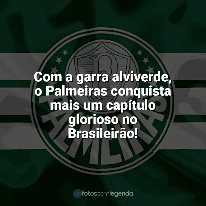 Frases Palmeiras: Com a garra alviverde, o Palmeiras conquista mais um capítulo glorioso no Brasileirão!