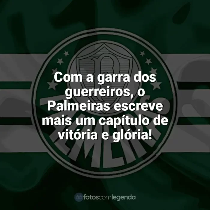 Frases do Palmeiras campeão: Com a garra dos guerreiros, o Palmeiras escreve mais um capítulo de vitória e glória!