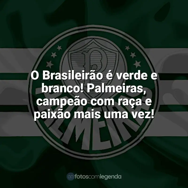 Frases Palmeiras: O Brasileirão é verde e branco! Palmeiras, campeão com raça e paixão mais uma vez!