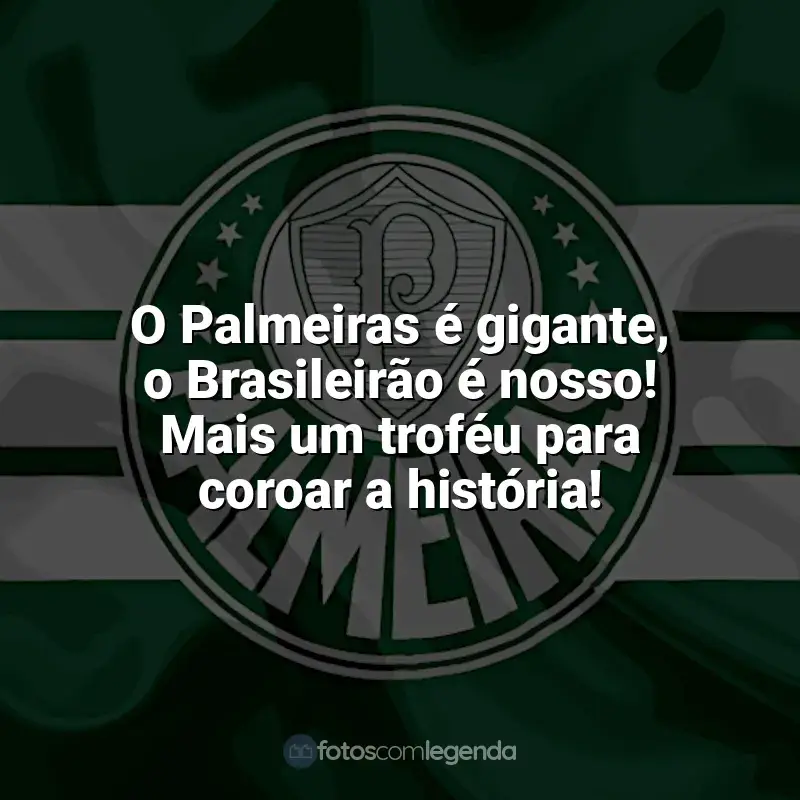 Frases do Palmeiras campeão: O Palmeiras é gigante, o Brasileirão é nosso! Mais um troféu para coroar a história!