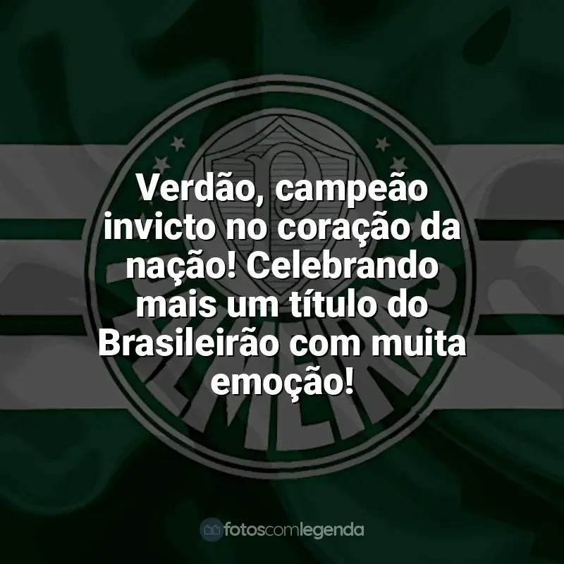 Palmeiras frases time vencedor: Verdão, campeão invicto no coração da nação! Celebrando mais um título do Brasileirão com muita emoção!